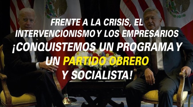 Frente a la crisis, el intervencionismo y los empresarios ¡Conquistemos un programa y un partido obrero y socialista!