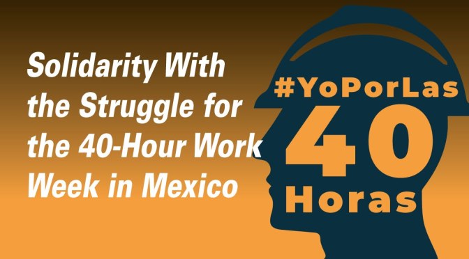 Solidarity With the Struggle for the 40-Hour Work Week in Mexico